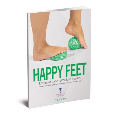 Happy Feet  Dynamic Base, Effortless Posture Book by Eric Franklin