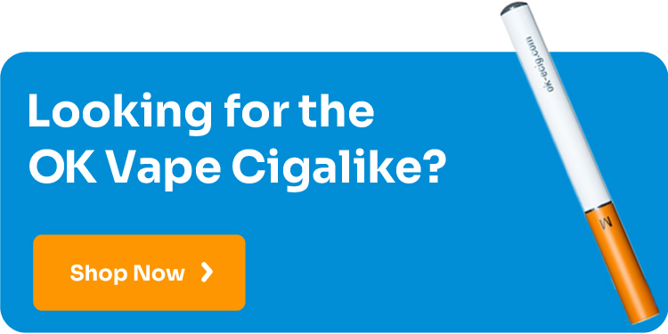 Looking for the OK Vape Cigalike?